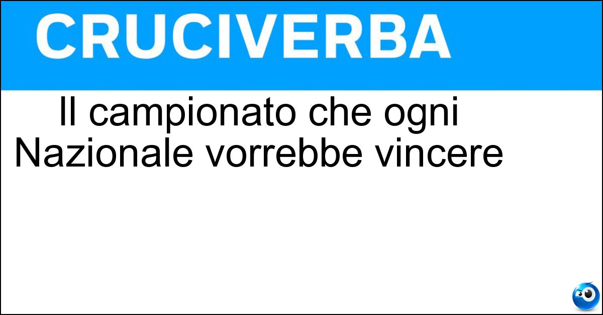 Il campionato che ogni Nazionale vorrebbe vincere Soluzione Il campionato che ogni Nazionale vorrebbe vincere - Mondiale