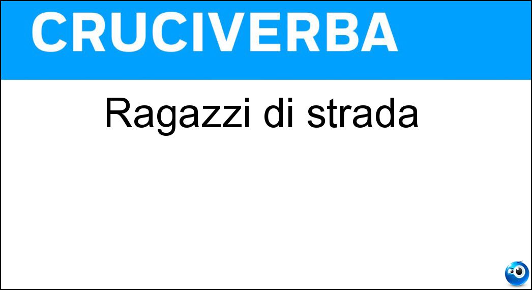 Ragazzi di strada Soluzione Cruciverba: Ragazzi di strada - Risposta Monelli