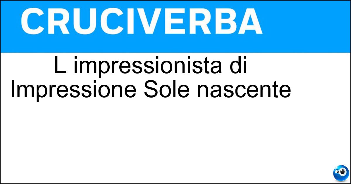 L impressionista di Impressione Sole nascente