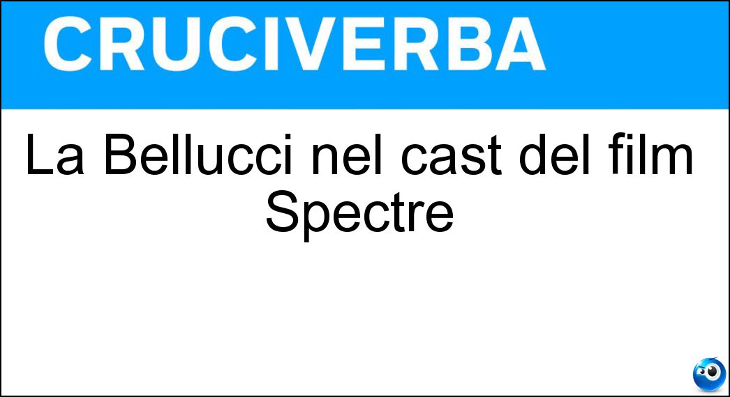 La Bellucci nel cast del film Spectre Soluzione La Bellucci nel cast del film Spectre - Monica