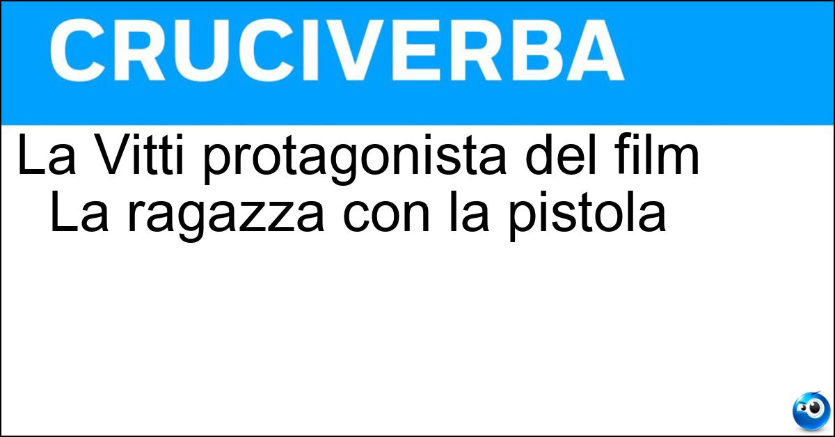 La Vitti protagonista del film La ragazza con la pistola Soluzione La Vitti protagonista del film La ragazza con la pistola - Monica
