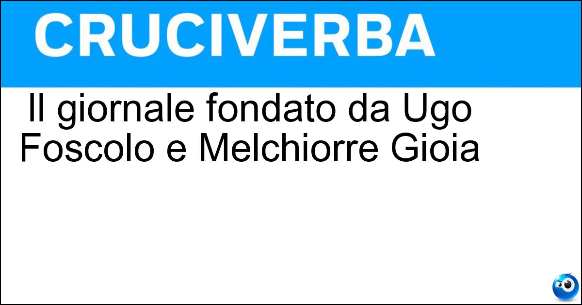 Il giornale fondato da Ugo Foscolo e Melchiorre Gioia Soluzione Il giornale fondato da Ugo Foscolo e Melchiorre Gioia - Monitore Italiano