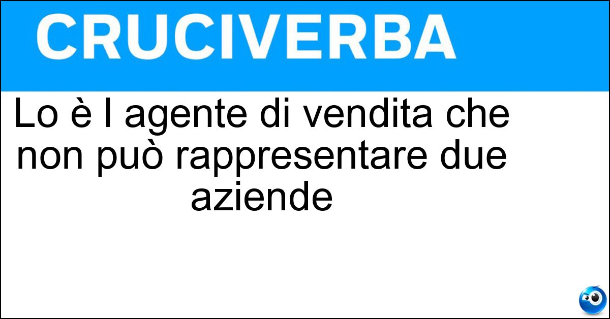 Lo è l agente di vendita che non può rappresentare due aziende Soluzione Lo è l agente di vendita che non può rappresentare due aziende - Monomandatario