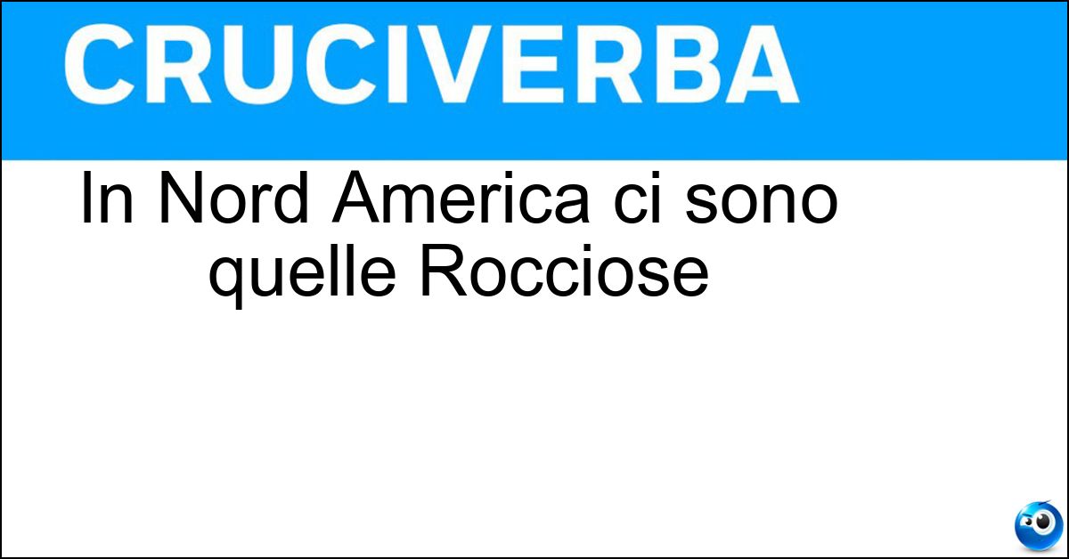 In Nord America ci sono quelle Rocciose Soluzione In Nord America ci sono quelle Rocciose - Montagne