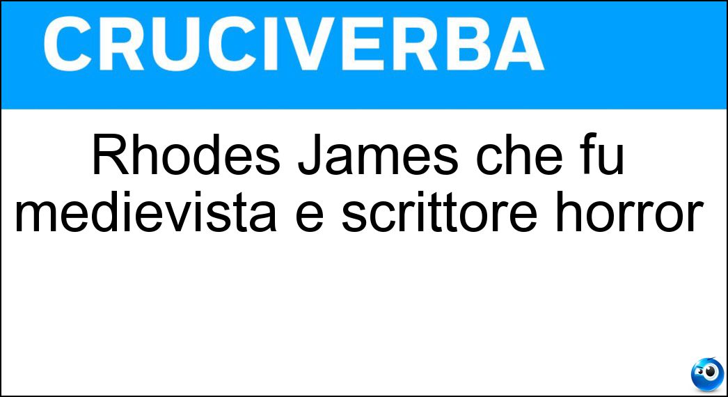 Rhodes James che fu medievista e scrittore horror Soluzione Rhodes James che fu medievista e scrittore horror - Montague
