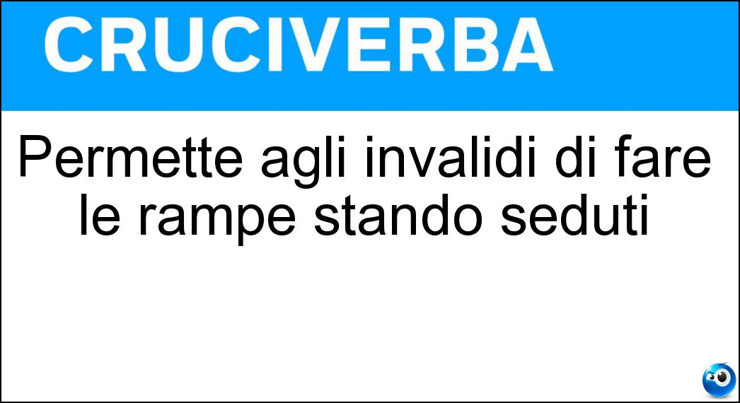 Permette agli invalidi di fare le rampe stando seduti Soluzione Permette agli invalidi di fare le rampe stando seduti - Montascale