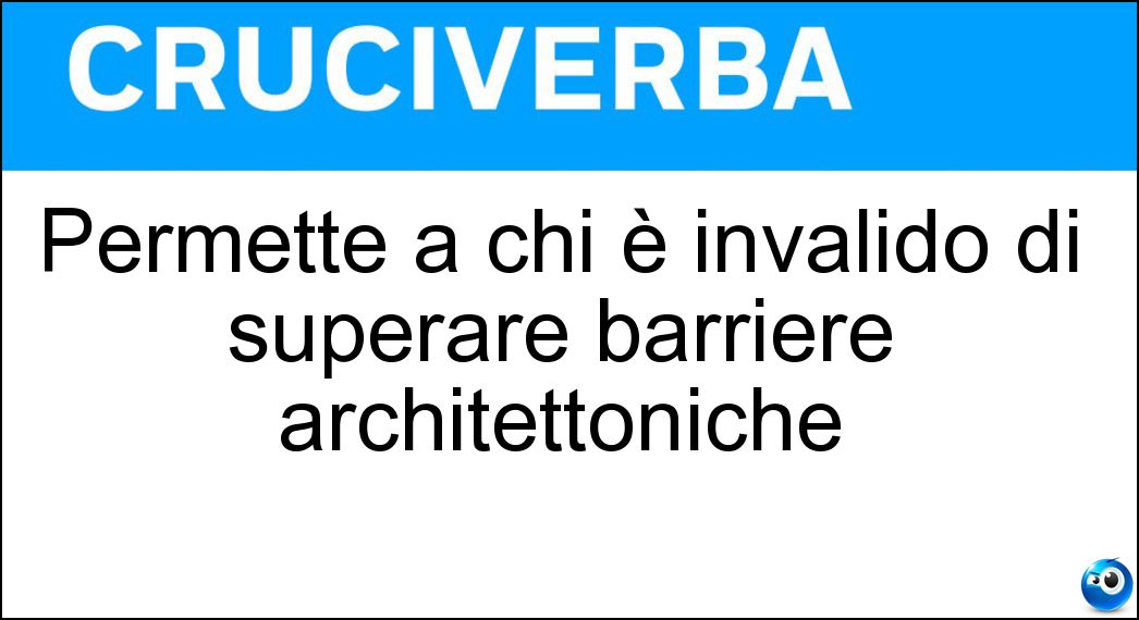 Permette a chi è invalido di superare barriere architettoniche Soluzione Permette a chi è invalido di superare barriere architettoniche - Montascale
