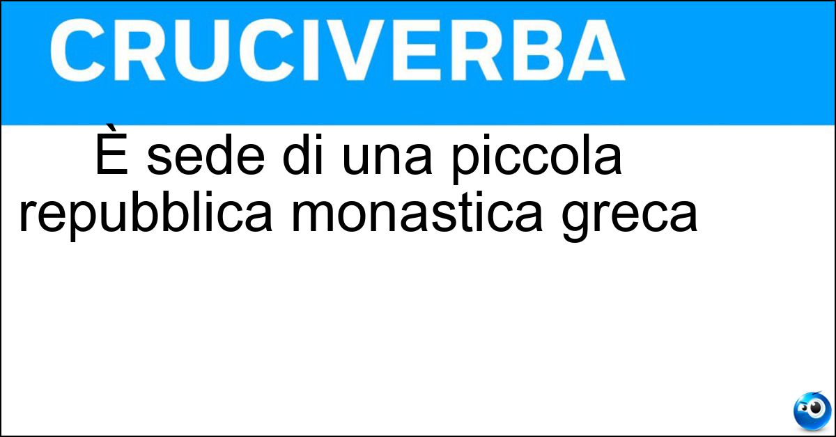 È sede di una piccola repubblica monastica greca Soluzione È sede di una piccola repubblica monastica greca - Monte Santo