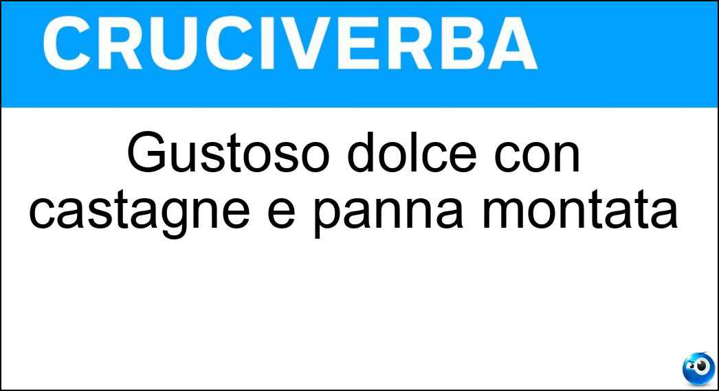 Gustoso dolce con castagne e panna montata Soluzione Gustoso dolce con castagne e panna montata - Montebianco