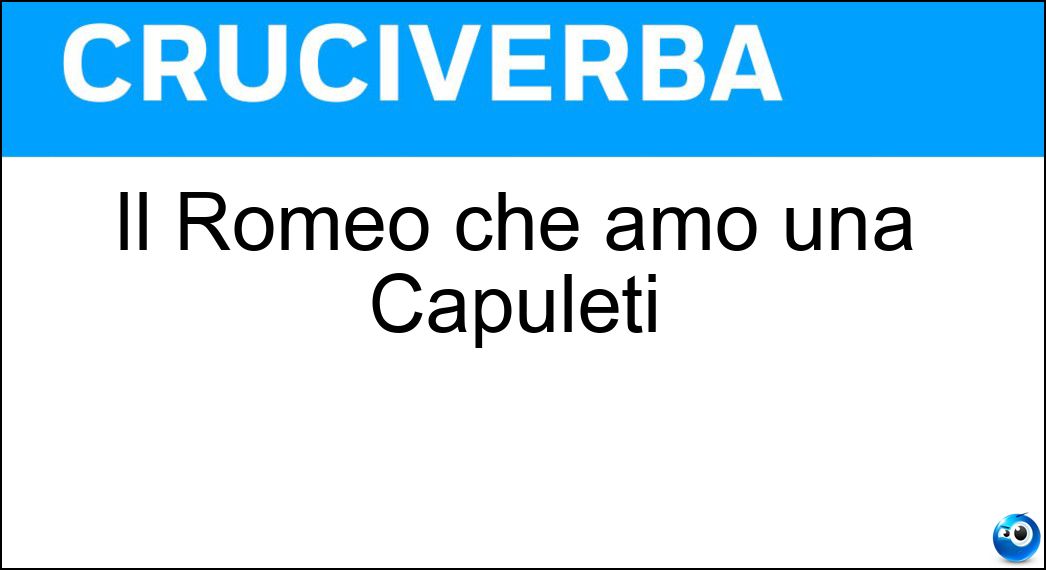 Il Romeo che amò una Capuleti Soluzione Il Romeo che amò una Capuleti - Montecchi