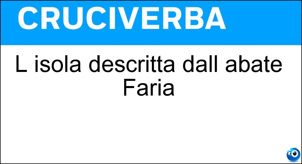 L isola descritta dall abate Faria Soluzione Cruciverba: L isola descritta dall abate Faria - Risposta Montecristo