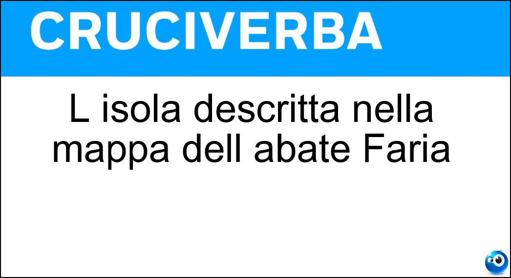 L isola descritta nella mappa dell abate Faria Soluzione Cruciverba: L isola descritta nella mappa dell abate Faria - Risposta Montecristo