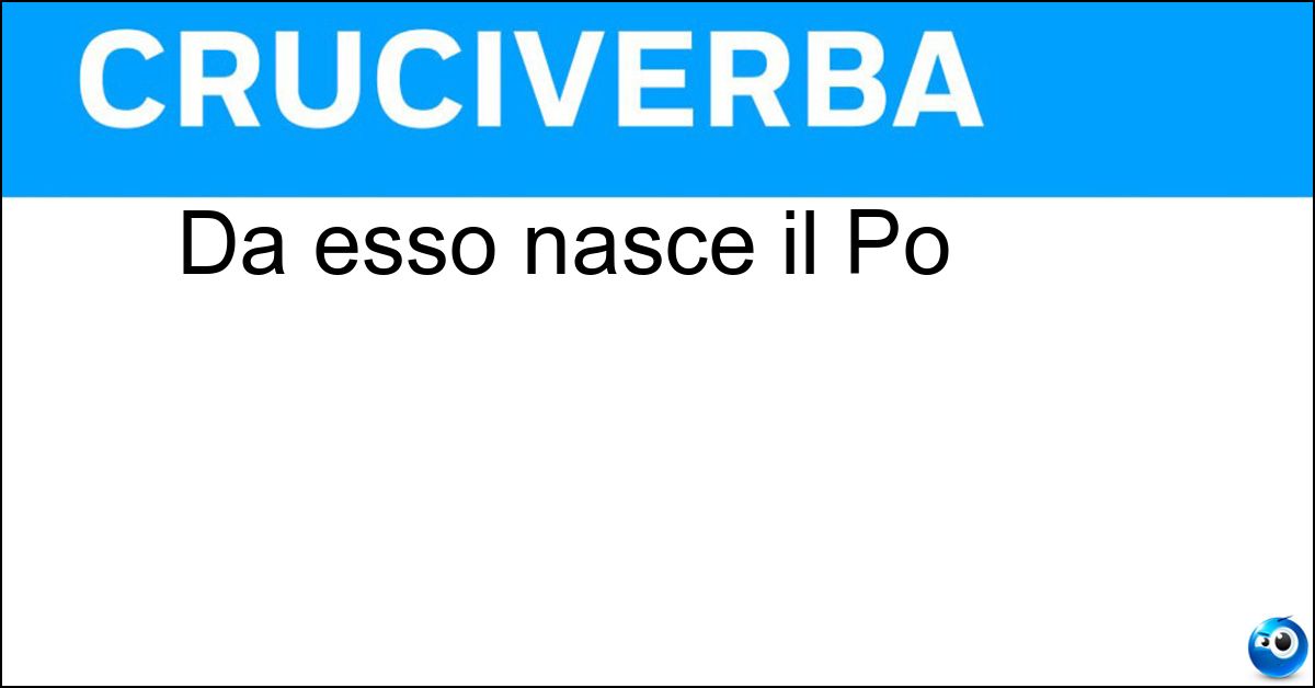 Da esso nasce il Po Soluzione Da esso nasce il Po - Monviso