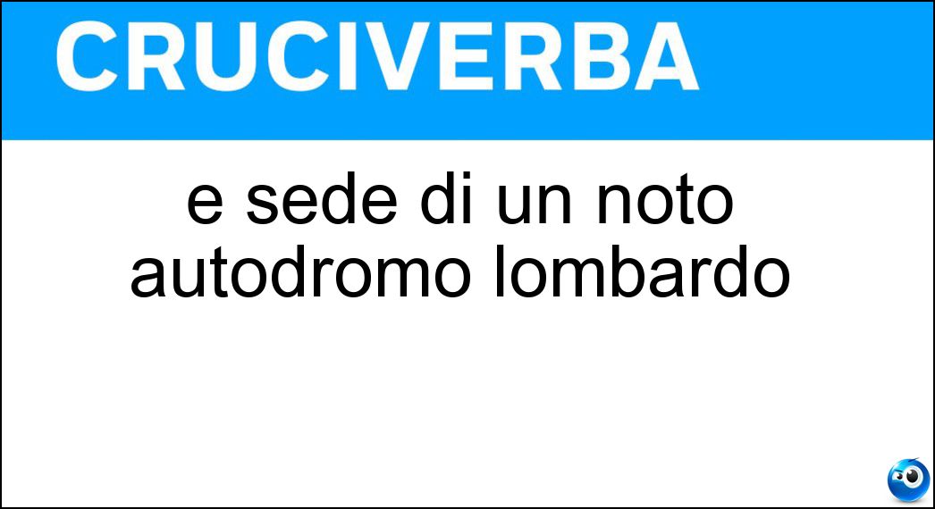 È sede di un noto autodromo lombardo Soluzione Cruciverba: È sede di un noto autodromo lombardo - Risposta Monza