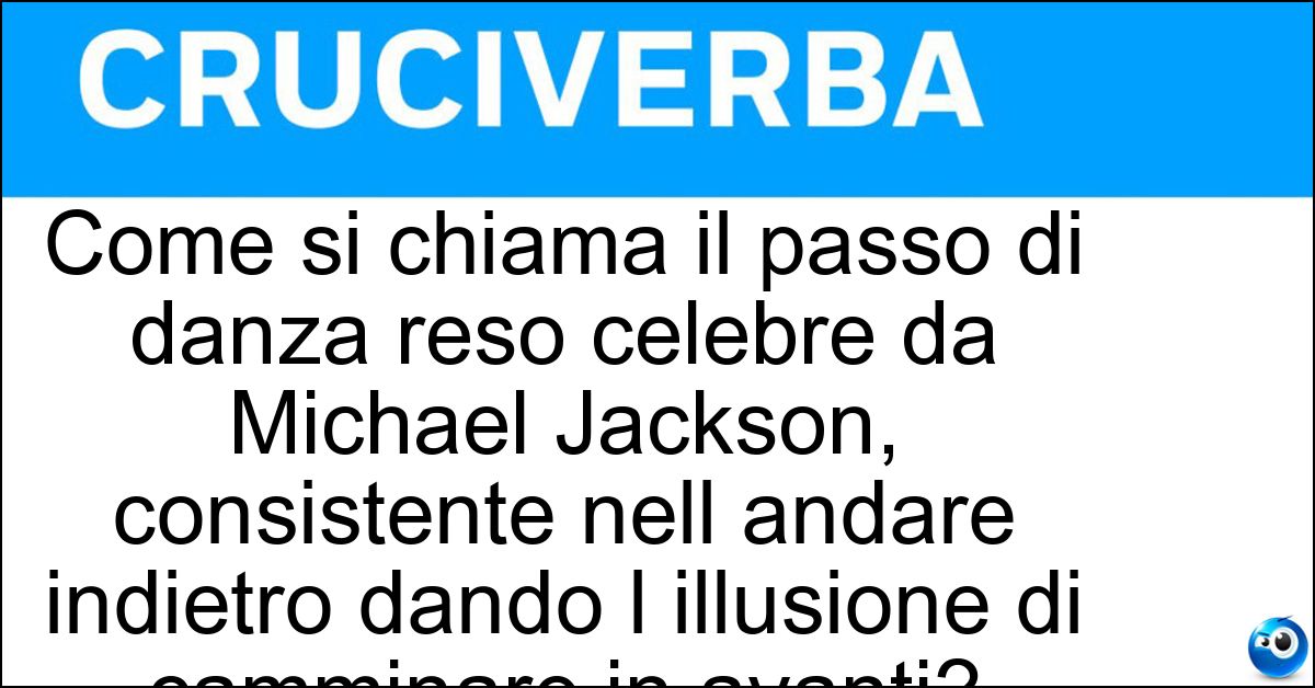 Come si chiama il passo di danza reso celebre da Michael Jackson, consistente nell andare indietro dando l illusione di camminare in avanti? Soluzione Come si chiama il passo di danza reso celebre da Michael Jackson, consistente nell andare indietro dando l illusione di camminare in avanti? - Moonwalk
