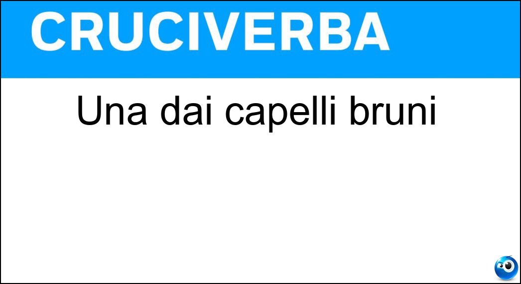 Una dai capelli bruni Soluzione Una dai capelli bruni - Mora