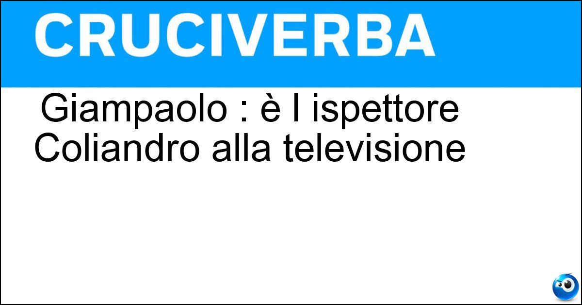 Giampaolo : è l ispettore Coliandro alla televisione Soluzione Giampaolo : è l ispettore Coliandro alla televisione - Morelli