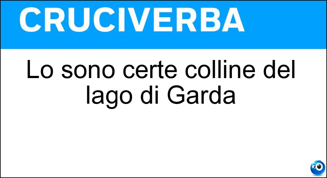Lo sono certe colline del lago di Garda Soluzione Lo sono certe colline del lago di Garda - Moreniche
