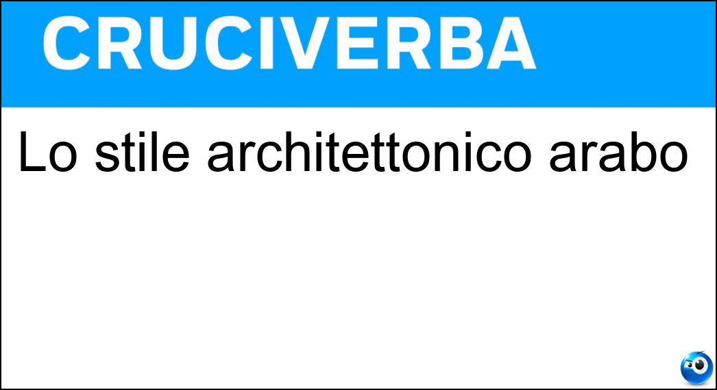 Lo stile architettonico arabo Soluzione Cruciverba: Lo stile architettonico arabo - Risposta Moresco