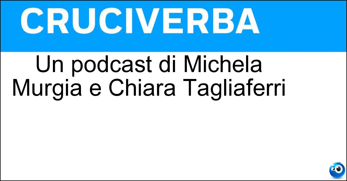 Un podcast di Michela Murgia e Chiara Tagliaferri Soluzione Un podcast di Michela Murgia e Chiara Tagliaferri - Morgana