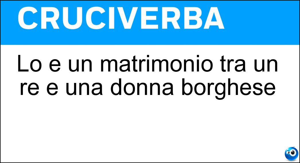 Lo è un matrimonio tra un re e una donna borghese Soluzione Lo è un matrimonio tra un re e una donna borghese - Morganatico