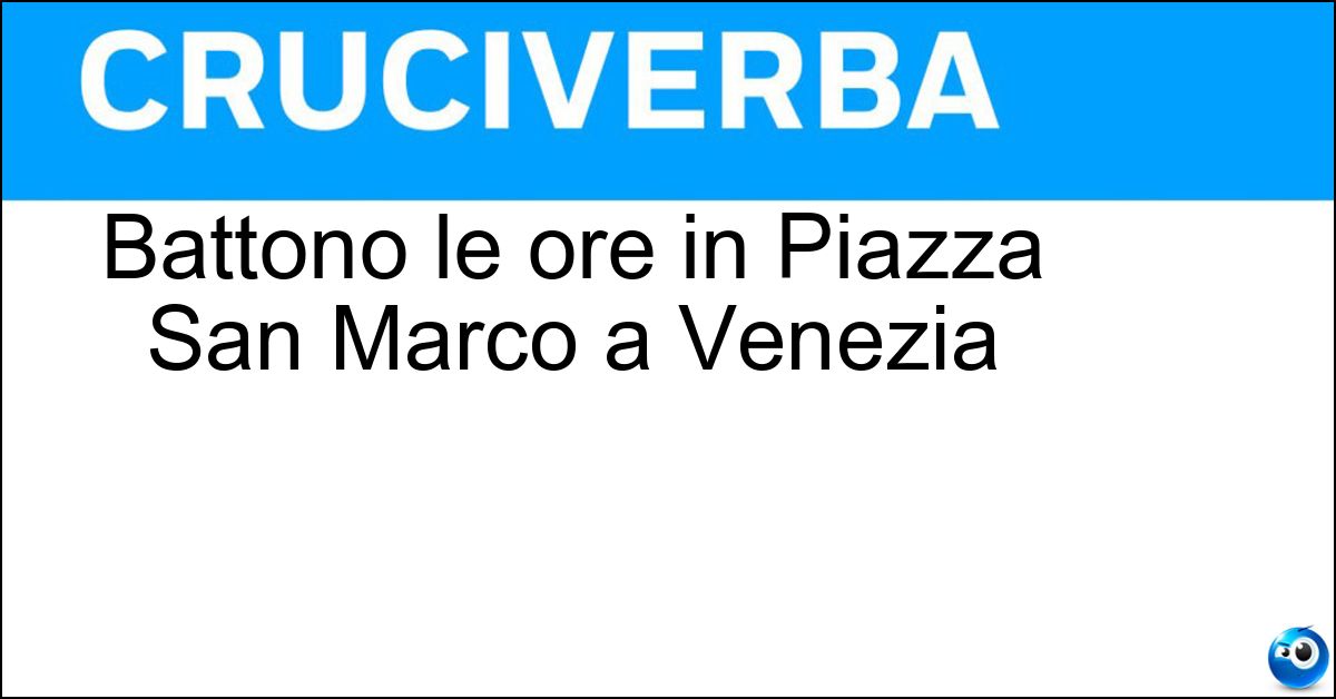 Soluzione Battono le ore in Piazza San Marco a Venezia - Mori
