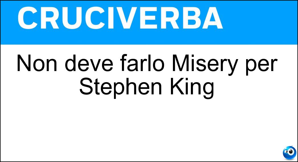 Non deve farlo Misery per Stephen King Soluzione Non deve farlo Misery per Stephen King - Morire