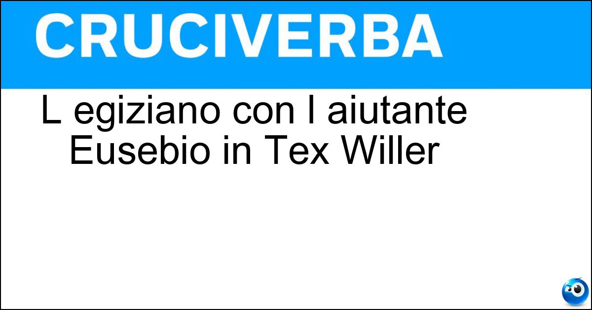 L egiziano con l aiutante Eusebio in Tex Willer Soluzione L egiziano con l aiutante Eusebio in Tex Willer - Morisco