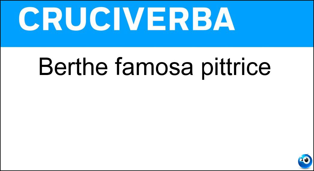 Berthe famosa pittrice Soluzione Cruciverba: Berthe famosa pittrice - Risposta Morisot