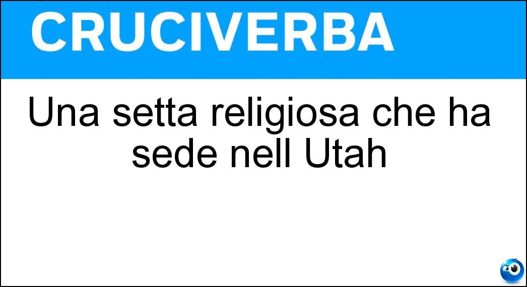 Una setta religiosa che ha sede nell Utah Soluzione Una setta religiosa che ha sede nell Utah - Mormoni