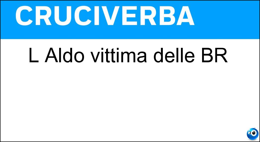 L Aldo vittima delle BR Soluzione L Aldo vittima delle BR - Moro