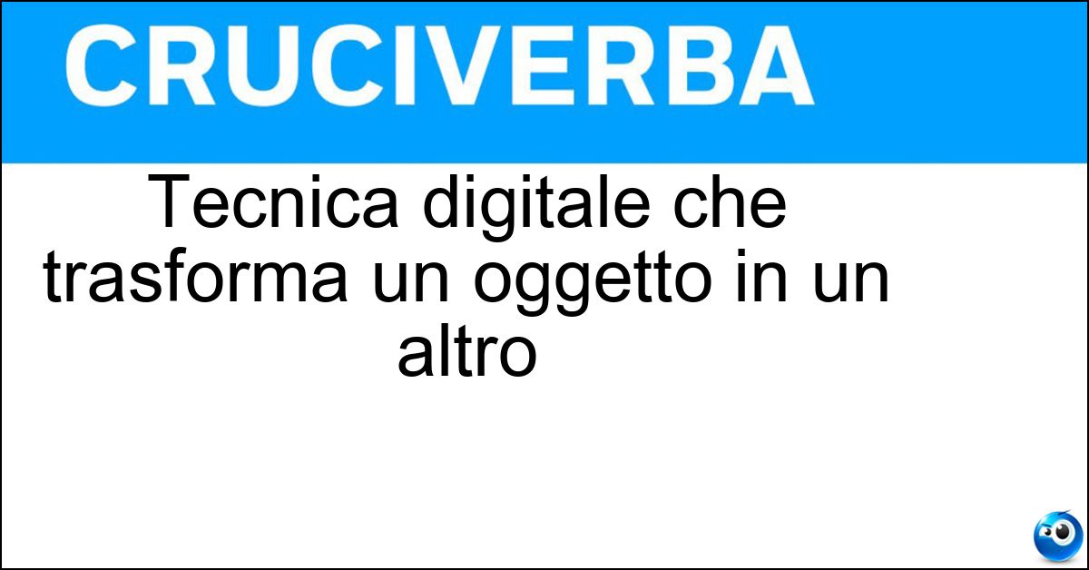 Tecnica digitale che trasforma un oggetto in un altro Tecnica digitale che trasforma un oggetto in un altro