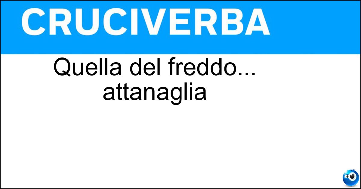 Soluzione Quella del freddo... attanaglia - Morsa