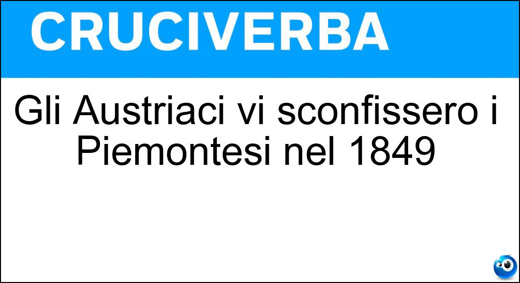 Gli Austriaci vi sconfissero i Piemontesi nel 1849