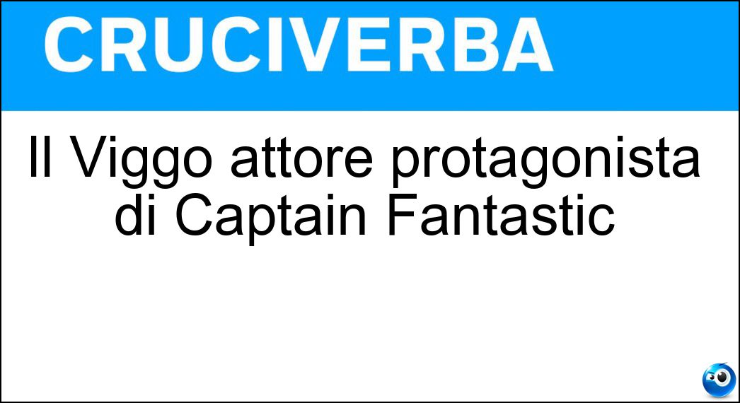 Il Viggo attore protagonista di Captain Fantastic Soluzione Il Viggo attore protagonista di Captain Fantastic - Mortensen