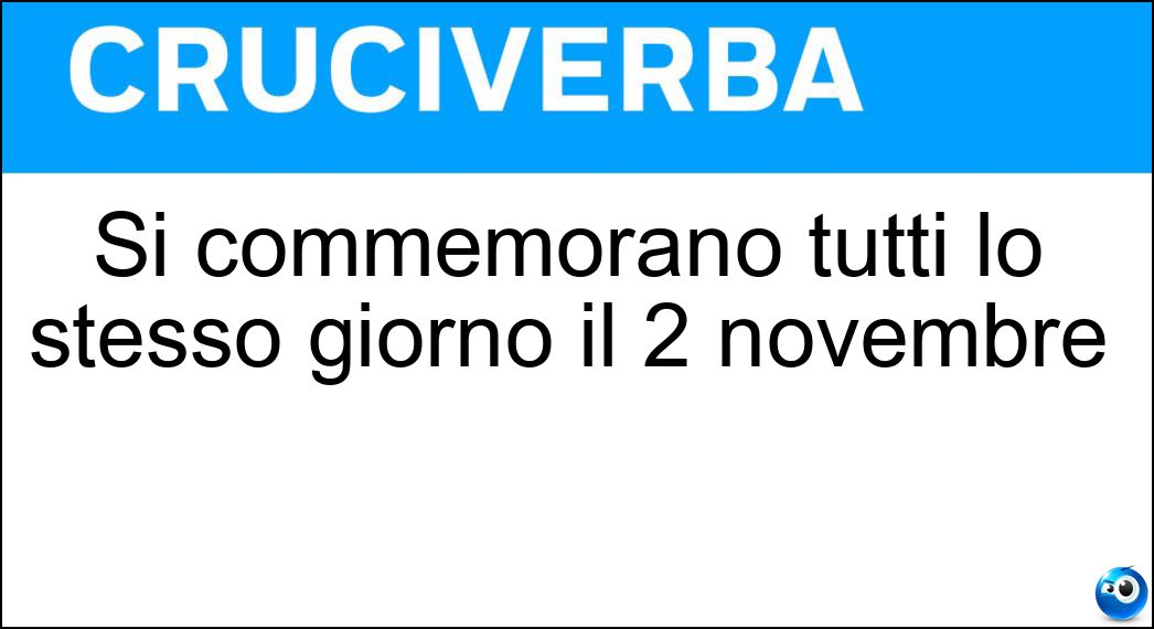 Si commemorano tutti lo stesso giorno il 2 novembre