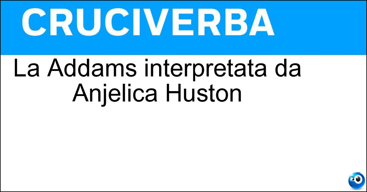 La Addams interpretata da Anjelica Huston Soluzione La Addams interpretata da Anjelica Huston - Morticia