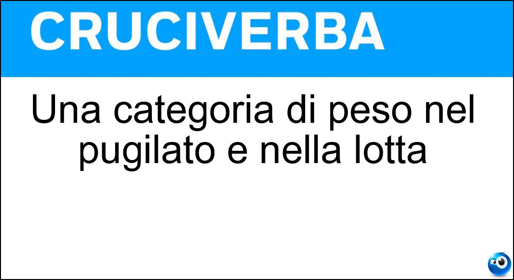 Una categoria di peso nel pugilato e nella lotta Soluzione Una categoria di peso nel pugilato e nella lotta - Mosca