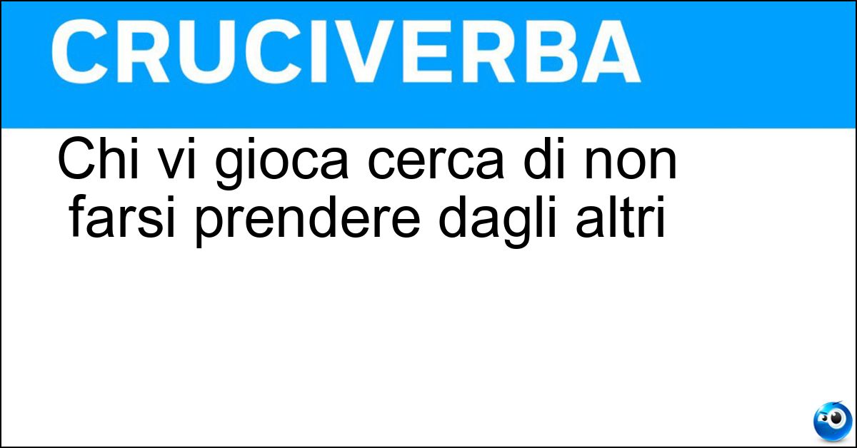 Chi vi gioca cerca di non farsi prendere dagli altri Soluzione Chi vi gioca cerca di non farsi prendere dagli altri - Moscacieca