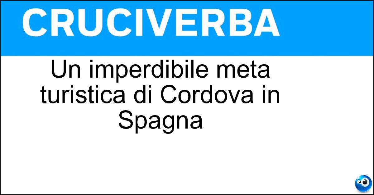 Un imperdibile meta turistica di Cordova in Spagna Soluzione Un imperdibile meta turistica di Cordova in Spagna - Moschea Cattedrale