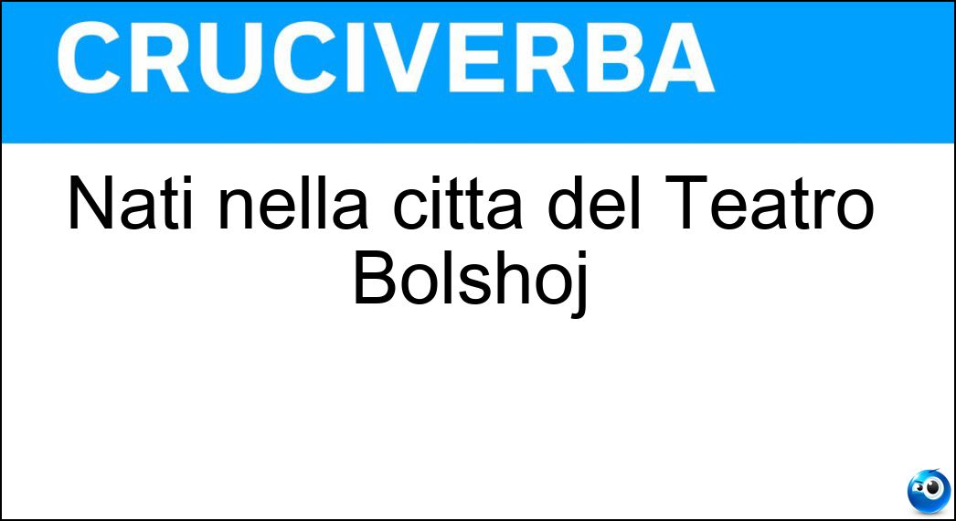 Soluzione Nati nella città del Teatro Bolshoj - Moscoviti