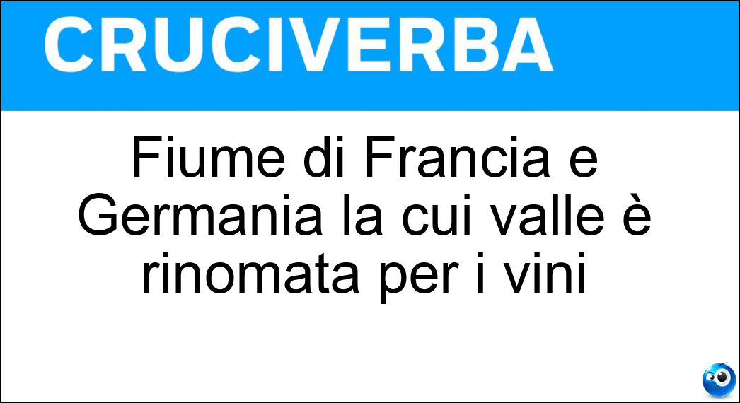 Soluzione Fiume di Francia e Germania la cui valle è rinomata per i vini - Mosella