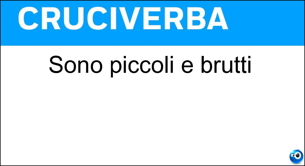Sono piccoli e brutti Soluzione Sono piccoli e brutti - Mostriciattoli