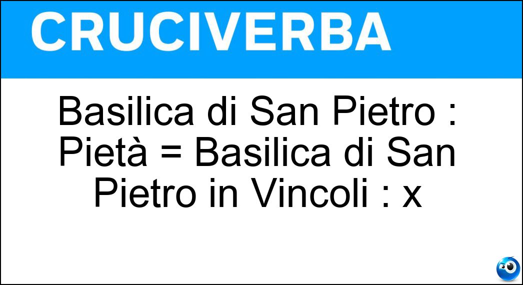 Basilica di San Pietro : Pietà = Basilica di San Pietro in Vincoli : x Soluzione Basilica di San Pietro : Pietà = Basilica di San Pietro in Vincoli : x - Mosè