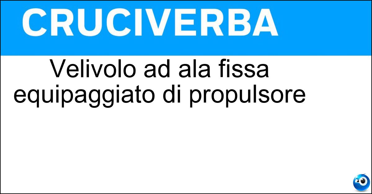 Velivolo ad ala fissa equipaggiato di propulsore Soluzione Velivolo ad ala fissa equipaggiato di propulsore - Motoaliante