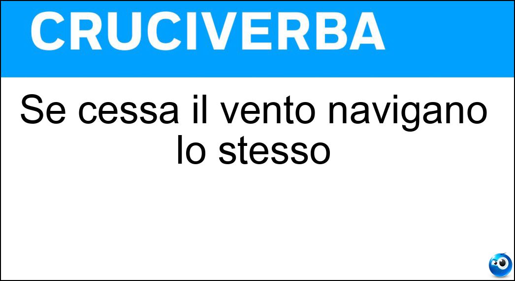 Se cessa il vento navigano lo stesso Soluzione Se cessa il vento navigano lo stesso - Motovelieri