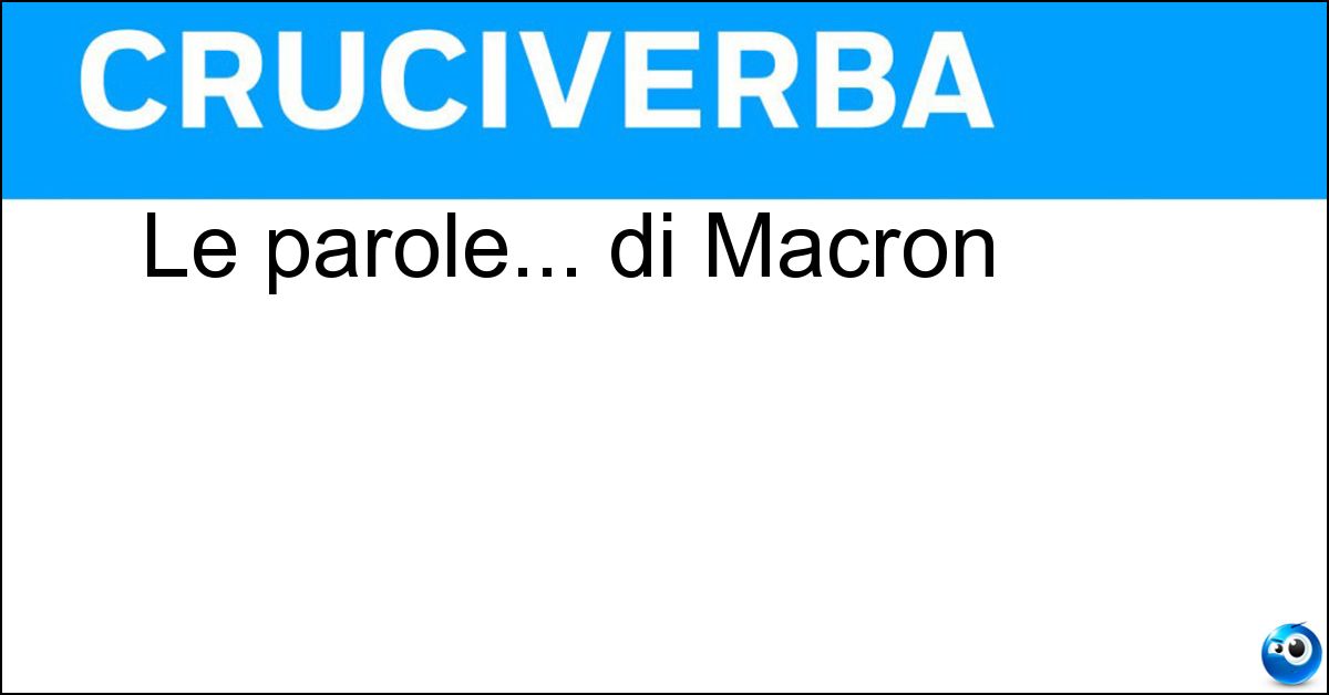 Le parole... di Macron Soluzione Le parole... di Macron - Mots