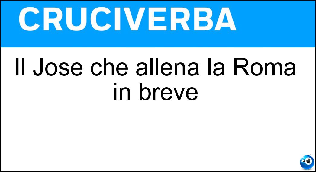 Il José che allena la Roma in breve