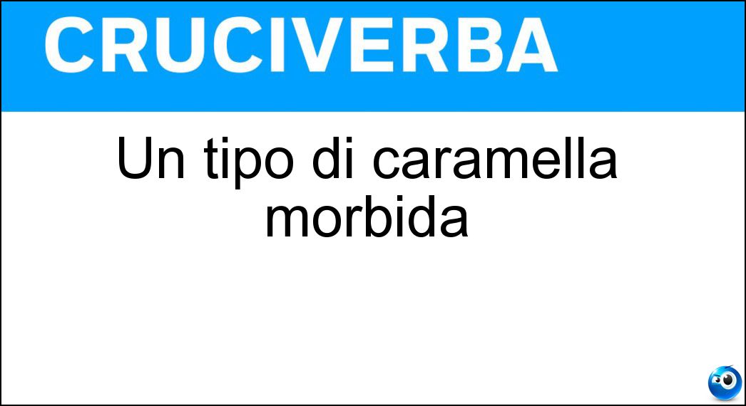 Un tipo di caramella morbida Soluzione Un tipo di caramella morbida - Mou