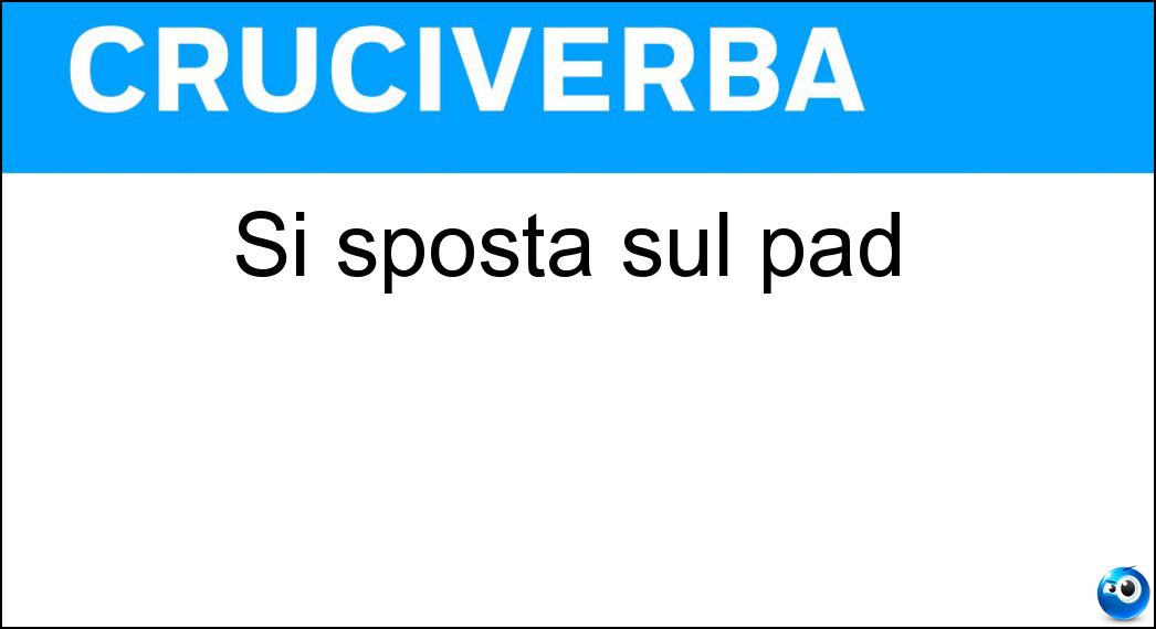 Si sposta sul pad Soluzione Cruciverba: Si sposta sul pad - Risposta Mouse
